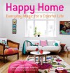 Happy Home: Everyday Magic for a Colorful Life - Charlotte Hedeman Gueniau, Holly Becker