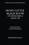 Mom's Little Black Book of Skincare & Make-up: BE Healthy, Look Healthy - Ms. Marilynn Dawson