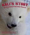 Kali's Story: An Orphaned Polar Bear Rescue - Jennifer Keats Curtis, John Gomes