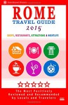 Rome Travel Guide 2015: Shops, Restaurants, Attractions & Nightlife in Rome, Italy (City Travel Guide 2015) - Herman W. Stewart