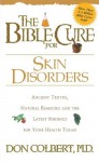 The Bible Cure for Skin Disorders: Ancient Truths, Natural Remedies and the Latest Findings for Your Health Today (New Bible Cure (Siloam)) - DONALD COLBERT