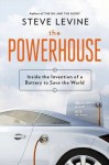 The Powerhouse: Inside the Invention of a Battery to Save the World by Levine, Steve (2015) Hardcover - Steve Levine