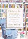 I'd Rather Be Reading: The Delights and Dilemmas of the Reading Life - Anne Bogel