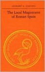 The Local Magistrates of Roman Spain - Leonard A. Curchin