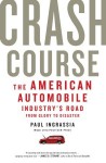 Crash Course: The American Automobile Industry's Road from Glory to Disaster - Paul Ingrassia