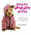 Wacky Doggy Knits: 10 Original Patterns for Your Style-Conscious Dog. Alison Jenkins - Jenkins