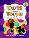 Dots on the Floor and a Whole Lot More: Tips and Techniques for Teachers - Cathy Spieler, Becky Radtke