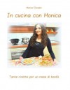 In Cucina Con Monica: Tante Ricette Per Un Mese Di Bonta' - Monica Casadei, Valerio Mancuso