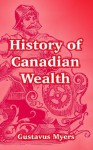 History of Canadian Wealth - Gustavus Myers