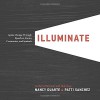 Illuminate: Ignite Change Through Speeches, Stories, Ceremonies, and Symbols - Nancy Duarte, Patti Sanchez