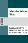 Kuidas ruttu mehele saada ja pea pruuti leida. - Matthias Johann Eisen