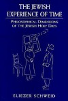 The Jewish Experience of Time: Philosophical Dimensions of the Jewish Holy Days - Eliezer Schweid