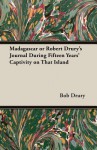 Madagascar or Robert Drury's Journal During Fifteen Years' Captivity on That Island - Robert Drury