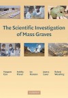 The Scientific Investigation of Mass Graves: Towards Protocols and Standard Operating Procedures - Margaret Cox