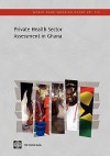 Private Health Sector Assessment in Ghana - The World Bank, World Bank Group, Marty Makinen, Ricardo Bitrán