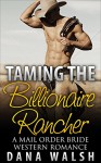 Mail Order Bride: Taming the Billionaire Rancher of Montana, A Western Historical Romance (Victorian,Inspirational,Contemporary,BBW) - D. Walsh