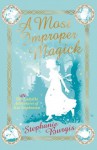 A Most Improper Magick (The Unladylike Adventures of Kat Stephenson) - Stephanie Burgis, Anne Yvonne Gilbert