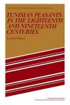 Tunisian Peasants in the Eighteenth and Nineteenth Centuries - Lucette Valensi