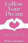 Follow Your Dream: Become Your Own Career Coach and Get the Jpb You Love - Barbara Buffton, Joe Gregory