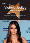 The Victoria Justice Handbook - Everything You Need to Know about Victoria Justice - Emily Smith