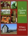 The Eastern Shore Cookbook - Whitey Schmidt