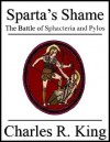 Sparta's Shame: The Battle of Sphacteria and Pylos - Charles R. King