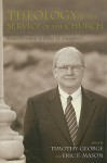 Theology in the Service of the Church: Essays Presented to Fisher H. Humphreys - Timothy George, Eric F. Mason