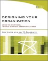 Designing Your Organization: Using the Star Model to Solve 5 Critical Design Challenges - Amy Kates, Jay R. Galbraith