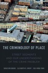 The Criminology of Place: Street Segments and Our Understanding of the Crime Problem - David L. Weisburd, Elizabeth R. Groff, Sue-Ming Yang