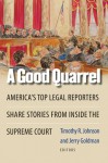 A Good Quarrel: America's Top Legal Reporters Share Stories from Inside the Supreme Court - Timothy R. Johnson, Jerry Goldman