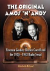 The Original Amos 'n' Andy: Freeman Gosden, Charles Correll and the 1928-1943 Radio Serial - Elizabeth McLeod