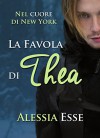 La favola di Thea (Nel cuore di New York) - Alessia Esse