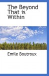 The Beyond That is Within - Émile Boutroux