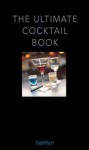 The Ultimate Cocktail Book 2011. - Hamlyn