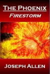 The Phoenix: Firestorm - Joseph Allen