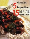 Cooking Light: 5 Ingredient 15 Minute Cookbook - Editors of Cooking Light Magazine