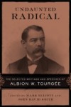 Undaunted Radical: The Selected Writings and Speeches of Albion W. Tourgee - Albion Winegar Tourgée, John David Smith