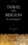 Travel and Religion in Antiquity - Philip A. Harland