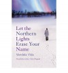 Let the Northern Lights Erase Your Name - Vendela Vida