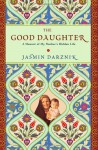 The Good Daughter: A Memoir of My Mother's Hidden Life - Jasmin Darznik