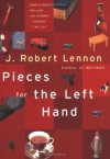 Pieces for the Left Hand: 100 Anecdotes - J. Robert Lennon