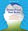 Stress-Proof Your Brain: Meditations to Rewire Neural Pathways for Stress Relief and Unconditional Happiness - Rick Hanson, Rick E. Ingram