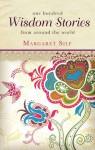 One Hundred Wisdom Stories from Around the World - Margaret Silf