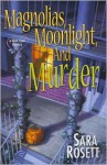 Magnolias, Moonlight, and Murder - Sara Rosett