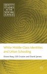 White Middle Class Identities and Urban Schooling - Diane Reay, Gill Crozier, David James