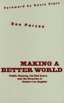 Making a Better World: Public Housing, the Red Scare, and the Direction of Modern Los Angeles - Don Parson, Kevin Starr