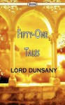 Fifty-One Tales - Lord Dunsany