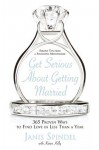 Get Serious About Getting Married: 365 Proven Ways to Find Love in Less Than a Year - Janis Spindel, Karen Kelly