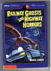 Railway Ghosts and Highway Horrors - Daniel Cohen, Stephen Marchesi