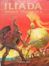 Iliada. Wojna trojańska - Homer